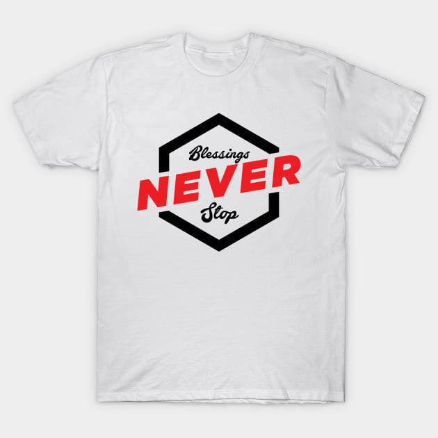 Blessings Never Stop! T-Shirt by Kuys Ed